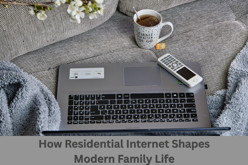 How Residential Internet Shapes Modern Family Life 